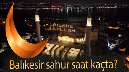 balıkesir sahur vakti! Balıkesir'de sahur saat kaçta? - haberler