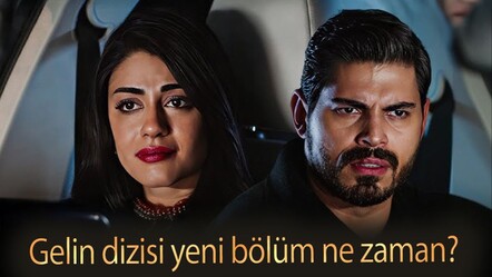 Gelin dizisi yeni bölüm ne zaman? Gelin 153.bölüm ne zaman yayınlanacak? - haberler