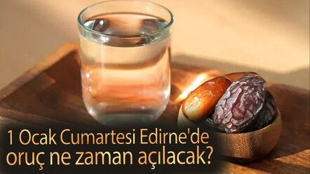 Edirne iftar vakti 2025! 1 Ocak Cumartesi Edirne'de oruç ne zaman açılacak? - haberler