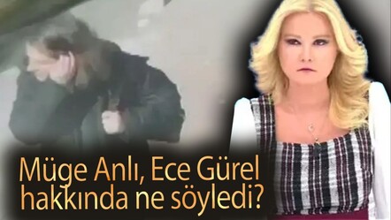 Müge Anlı,  Ece Gürel hakkında ne söyledi? Çarpıcı detaylar verdi - magazin