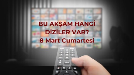 Bu akşam hangi diziler var? 8 Mart TV yayın akışı - haberler