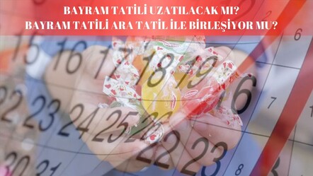 Bayram tatili ara tatil ile birleşiyor mu? Bayram tatili uzatılacak mı? - haberler