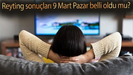 Reyting sonuçları 9 Mart Pazar belli oldu mu? Dünün reyting birincisi hangi yapım oldu? - haberler