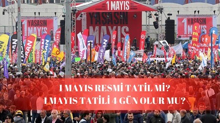 1 Mayıs resmi tatil mi? İşçi Bayramı tatili hafta sonuyla birleşecek mi? - haberler