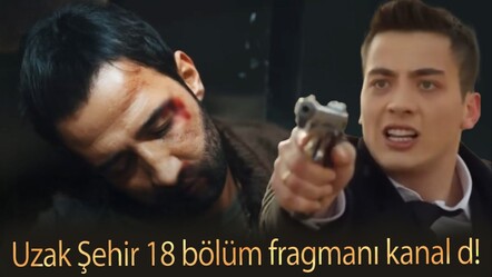 Uzak Şehir 18 bölüm fragmanı kanal d! Uzak Şehir 18. bölüm fragmanı yayınlandı mı? - haberler