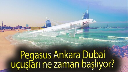 Pegasus Ankara Dubai uçuşları ne zaman başlıyor? Dubai uçak bileti ne kadar? - haberler