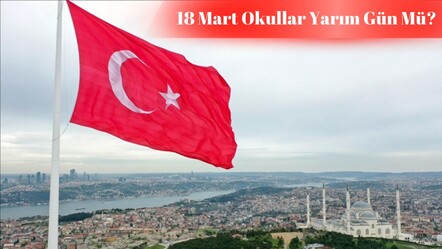 18 Mart okullar yarım gün mü? 18 Mart resmi tatil açıklaması bekleniyor! - haberler