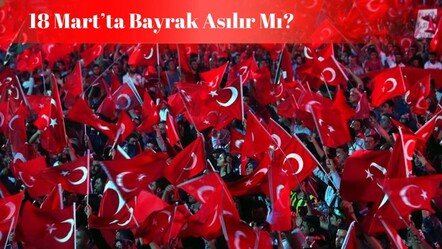 18 Mart’ta bayrak asılır mı, yarın bayrak asılacak mı? Çanakkale Zaferi’nin 110.yıl dönümü! - haberler