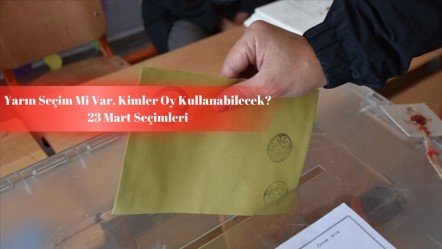 Yarın ne seçimi var, kimler oy kullanabilecek? 23 Mart seçimleri gündemde! - Haberler