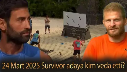 24 Mart 2025 Survivor adaya kim veda etti? İsmail Balaban ve Doğuş karşı karşıya geldi - Haberler