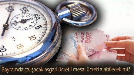 Bayramda çalışacak asgari ücretli mesai ücreti alabilecek mi? Bayram mesaisi nasıl hesaplanır? - Haberler