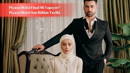 Piyasa final mi yapıyor, bitecek mi? Dizinin final bölümü açıklandı! - haberler