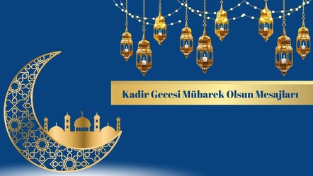 Kadir Gecesi mübarek olsun mesajları! Bu mübarek gecenin önemini vurgulayan mesajlar - haberler