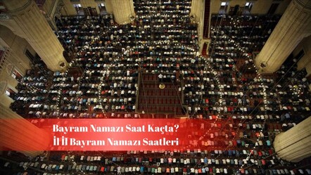 Bayram namazı saat kaçta? İl il namaz saatleri belli oldu - haberler