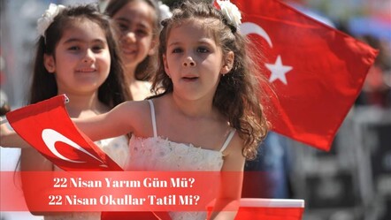 22 Nisan yarım gün mü, okullar tatil mi? Gözler MEB açıklamalarında! - haberler