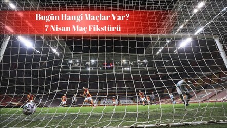 Bugün hangi maçlar var? 7 Nisan maç fikstürü belli oldu! - haberler