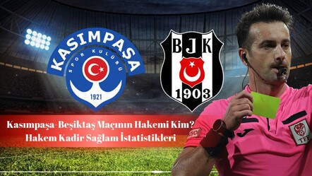 Kasımpaşa-Beşiktaş maçının hakemi kim? Kadir Sağlam istatistikleri - haberler