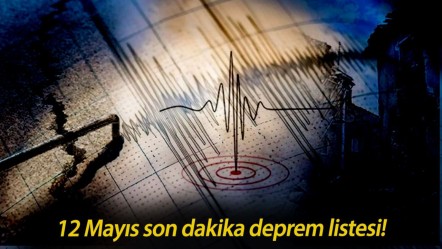 12 Mayıs son dakika deprem listesi! Az önce deprem mi oldu, nerede ve kaç büyüklüğünde? - Haberler