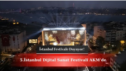 İstanbul bu sene festivale doyacak! 5.İstanbul Dijital Sanat Festivali AKM'de - Haberler