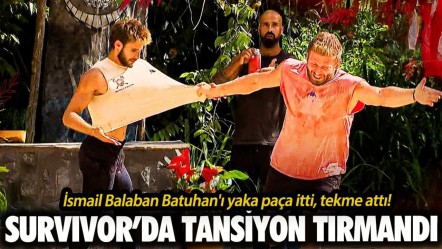 Survivor'da İsmail Balaban fırtınası! Batuhan'ı yaka paça itti! Diskalifiye kararı çıkacak mı? - Haberler