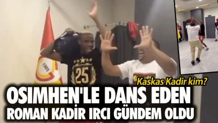 Kaskas Kadir kim? Osimhen'le dans eden Roman Kadir Ircı gündem oldu - Haberler