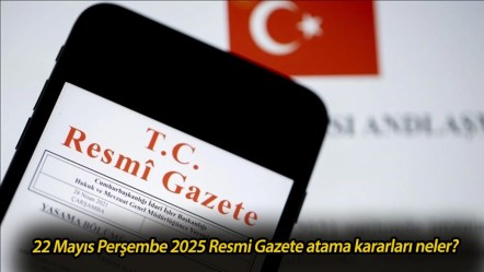 22 Mayıs Perşembe 2025 Resmi Gazete atama kararları neler? Resmi Gazete'de yayımlandı! - Haberler