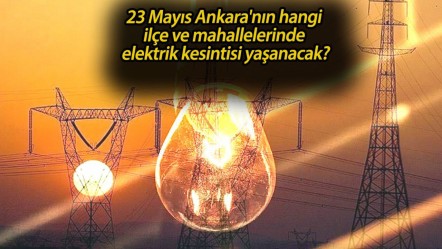 Başkent EDAŞ duyurdu! 23 Mayıs Ankara'nın hangi ilçe ve mahallelerinde elektrik kesintisi yaşanacak? - Haberler