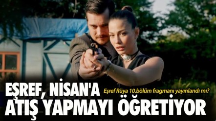 Eşref Rüya 10. bölüm fragmanı yayınlandı mı? Eşref, Nisan'a atış yapmayı öğretiyor - Haberler