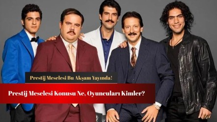 Prestij Meselesi konusu ne, oyuncuları kim? Bu akşam televizyon ekranlarında! - Haberler