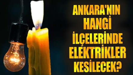 27- 28 Mayıs 2025 Ankara elektrik kesintisi! Ankara'da elektrikler ne zaman gelecek? - haberler