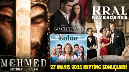 27 Mayıs 2025 Reyting sonuçları! Kral Kaybederse, Bahar, Bir Gece Masalı, Mehmed Fetihler Sultanı reyting sonucu açıklandı - haberler