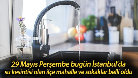 İSKİ tek tek duyurdu! Sular ne zaman gelecek? 29 Mayıs Perşembe bugün İstanbul'da su kesintisi olan ilçe mahalle ve sokaklar.. - haberler