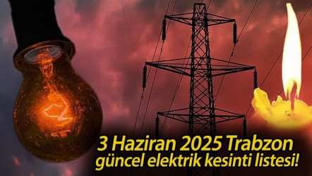 3 Haziran 2025 Trabzon güncel elektrik kesinti listesi! Trabzon'da birçok ilçe karanlıkta kalacak - Haberler