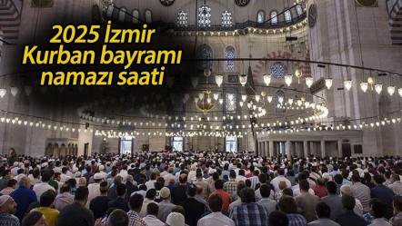 İzmir'de bayram namazı saat kaçta kılınacak? 2025 İzmir Kurban bayramı namazı saati - Haberler