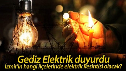 Son dakika İzmir elektrik kesintisi! Gediz Elektrik duyurdu, İzmir'in hangi ilçelerinde elektrik kesintisi olacak? - Haberler