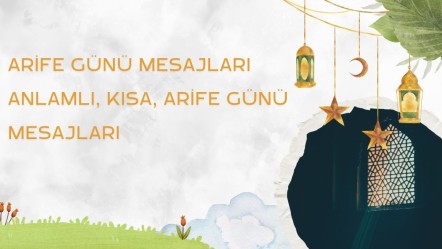 Arife günü mesajları! Aileye akrabaya arkadaşa kısa, anlamı ve resimli mesajlar - Haberler