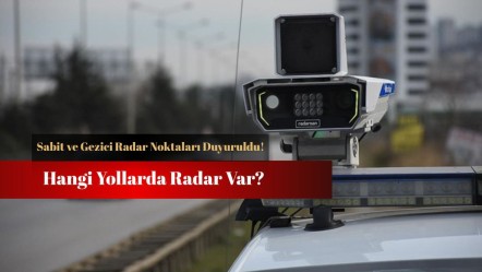Hangi yollarda radar var? Sabit ve gezici radar noktaları! - Haberler