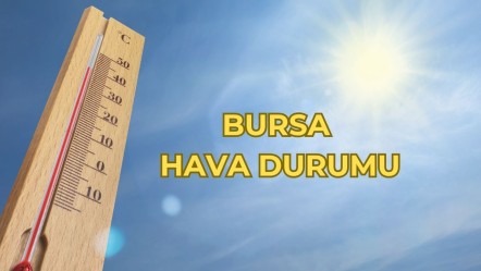 Bugün Bursa hava durumu nasıl? 5 günlük hava tahmini - Haberler