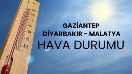 Gaziantep, Diyarbakır, Malatya hava durumu! Meteoroloji 5 günlük hava durumu tahminleri - haberler