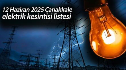 Çanakkale'de elektrikler ne zaman gelecek? 12 Haziran 2025 Çanakkale elektrik kesintisi listesi - Haberler