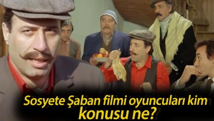 Sosyete Şaban filmi oyuncuları kim, konusu ne? Sosyete Şaban nerede çekildi? - Haberler