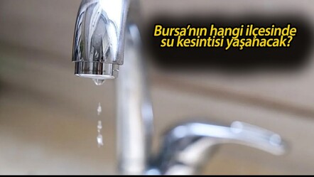 BUSKİ duyurdu! Bursa'nın hangi ilçelerinde su kesintisi yaşanacak? 17 - 18 Haziran BUSKİ su kesinti listesi.. - haberler
