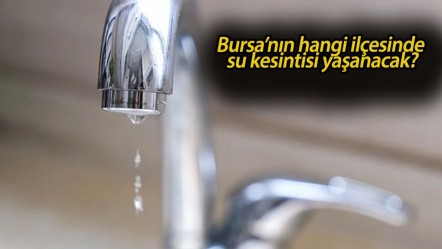 BUSKİ duyurdu! Bursa'nın hangi ilçelerinde su kesintisi yaşanacak? 17 - 18 Haziran BUSKİ su kesinti listesi.. - Haberler