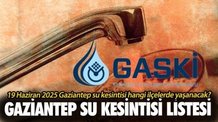Gaziantep'te sular ne zaman gelecek? 19 Haziran 2025 Gaziantep su kesintisi hangi ilçelerde yaşanacak? - Haberler