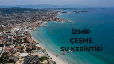 İZSU İzmir Çeşme planlı su kesintisi! Çeşme'de sular ne zaman gelecek? - Haberler