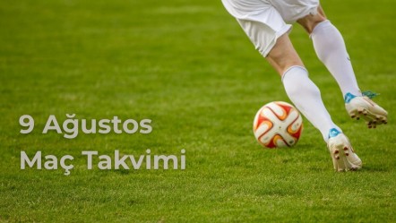 9 Ağustos maç takvimi! Bugün hangi maçlar var? - Haberler