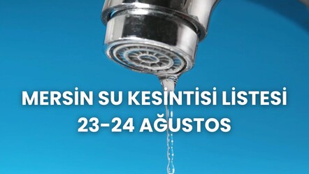Mersin su kesintisi 23-24 Ağustos listesi! Mersin'de sular ne zaman, saat kaçta gelecek? - Haberler