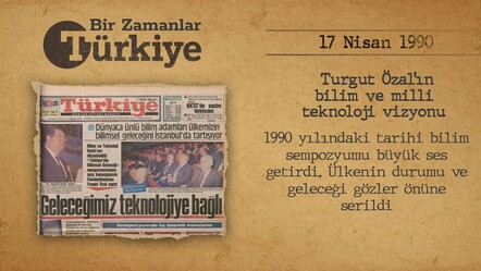 Turgut Özal'ın tarihi bilim sempozyumu: İstikbal çok daha parlak olacaktır (17 Nisan 1990) — BİR ZAMANLAR TÜRKİYE - Gündem