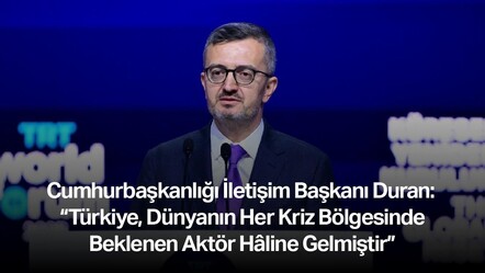 Cumhurbaşkanlığı İletişim Başkanı Duran: Türkiye, Dünyanın Her Kriz Bölgesinde Beklenen Aktör Hâline Gelmiştir - Şirket Haberleri