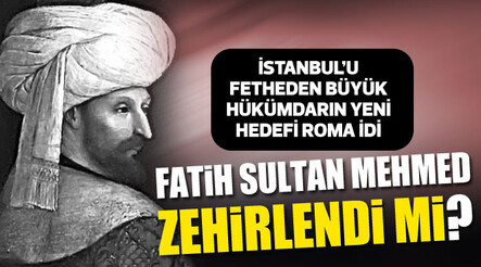 Fatih Sultan Mehmed zehirlendi mi? - kultur-sanat